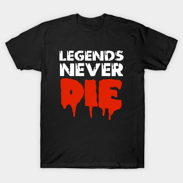 Legends never die t-shirt T-Shirt by  Memosh Everything 